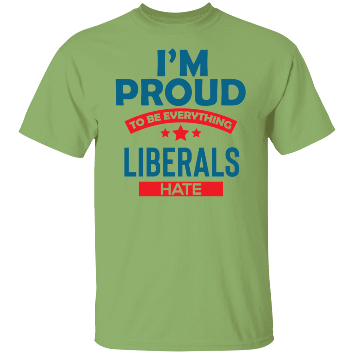 Proud To Be What Liberals Hate