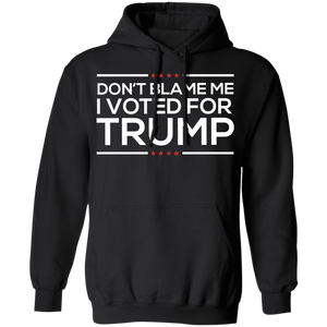Don't Blame Me I Voted For Trump Hoodie